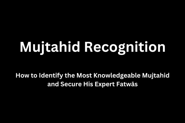 How to Identify the Most Knowledgeable Mujtahid and Secure His Expert Fatwās