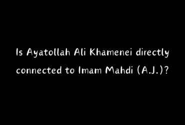 Is There a Direct Link Between Ayatollah Ali Khamenei and Imam Mahdi (A.J.)?